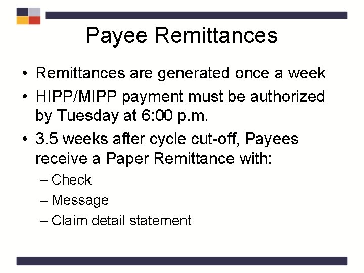 Payee Remittances • Remittances are generated once a week • HIPP/MIPP payment must be Payee Remittances • Remittances are generated once a week • HIPP/MIPP payment must be