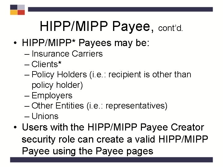 HIPP/MIPP Payee, cont’d. • HIPP/MIPP* Payees may be: – Insurance Carriers – Clients* – HIPP/MIPP Payee, cont’d. • HIPP/MIPP* Payees may be: – Insurance Carriers – Clients* –