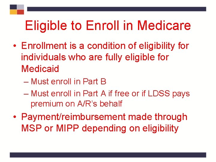 Eligible to Enroll in Medicare • Enrollment is a condition of eligibility for individuals Eligible to Enroll in Medicare • Enrollment is a condition of eligibility for individuals