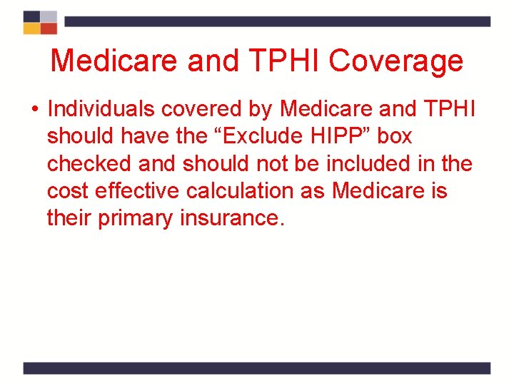 Medicare and TPHI Coverage • Individuals covered by Medicare and TPHI should have the Medicare and TPHI Coverage • Individuals covered by Medicare and TPHI should have the