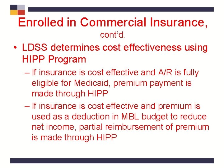 Enrolled in Commercial Insurance, cont’d. • LDSS determines cost effectiveness using HIPP Program – Enrolled in Commercial Insurance, cont’d. • LDSS determines cost effectiveness using HIPP Program –