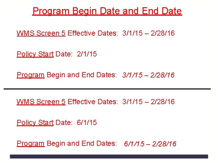 Program Begin Date and End Date WMS Screen 5 Effective Dates: 3/1/15 – 2/28/16 Program Begin Date and End Date WMS Screen 5 Effective Dates: 3/1/15 – 2/28/16