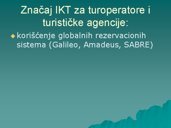 Značaj IKT za turoperatore i turističke agencije: u korišćenje globalnih rezervacionih sistema (Galileo, Amadeus,