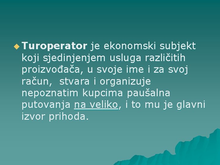 u Turoperator je ekonomski subjekt koji sjedinjenjem usluga različitih proizvođača, u svoje ime i