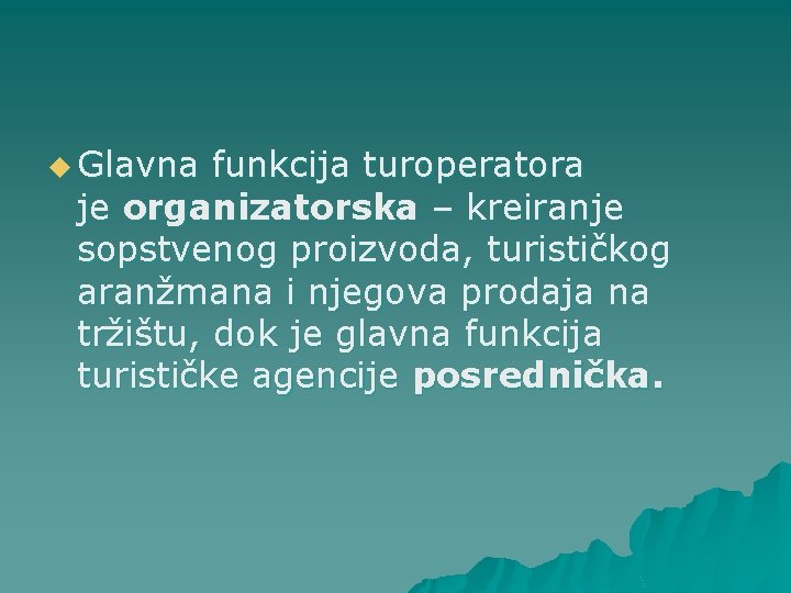 u Glavna funkcija turoperatora je organizatorska – kreiranje sopstvenog proizvoda, turističkog aranžmana i njegova