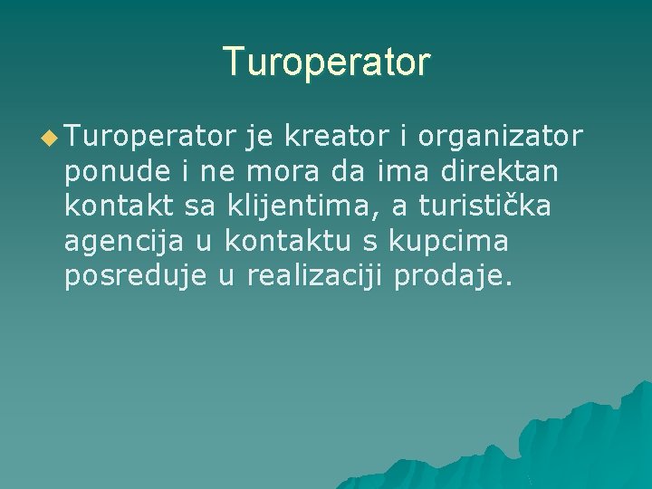 Turoperator u Turoperator je kreator i organizator ponude i ne mora da ima direktan