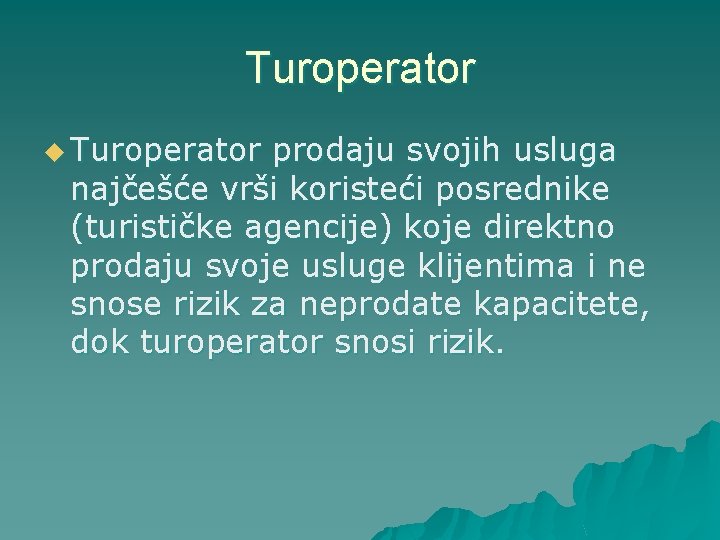 Turoperator u Turoperator prodaju svojih usluga najčešće vrši koristeći posrednike (turističke agencije) koje direktno