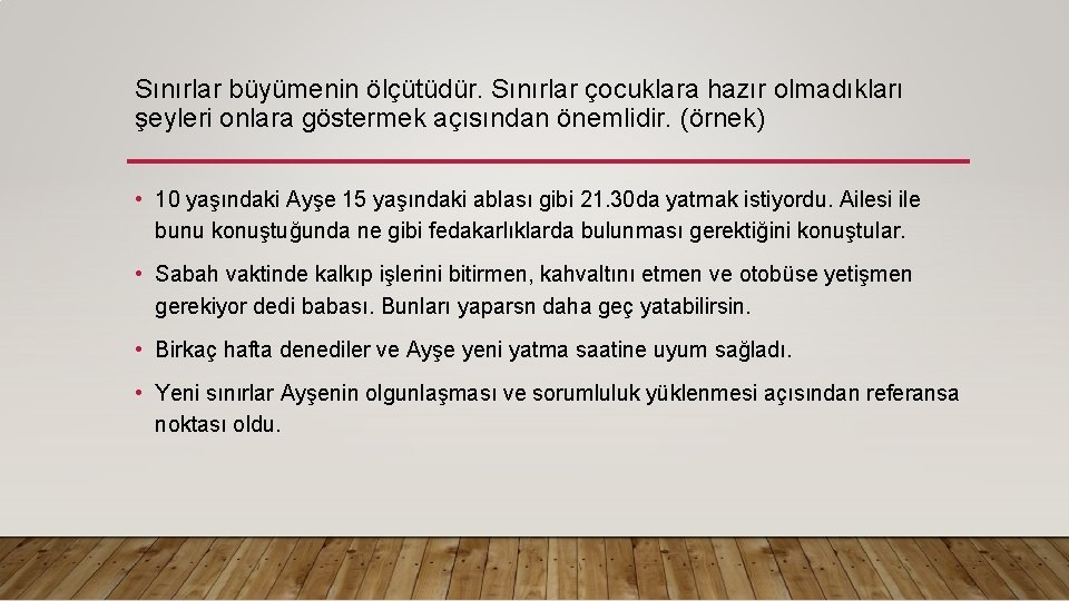 Sınırlar büyümenin ölçütüdür. Sınırlar çocuklara hazır olmadıkları şeyleri onlara göstermek açısından önemlidir. (örnek) •