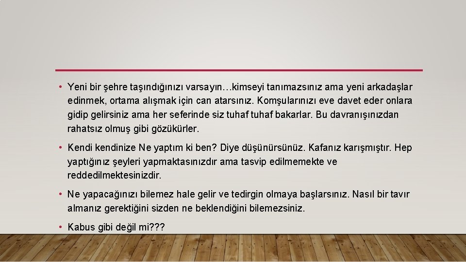  • Yeni bir şehre taşındığınızı varsayın…kimseyi tanımazsınız ama yeni arkadaşlar edinmek, ortama alışmak