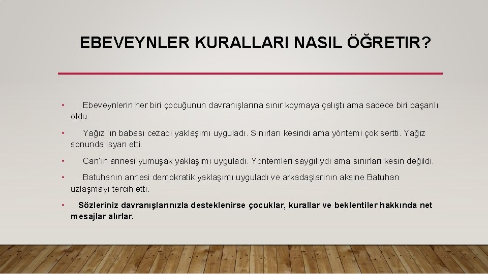 EBEVEYNLER KURALLARI NASIL ÖĞRETIR? • Ebeveynlerin her biri çocuğunun davranışlarına sınır koymaya çalıştı ama