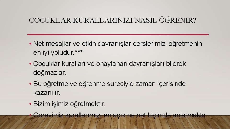 ÇOCUKLAR KURALLARINIZI NASIL ÖĞRENIR? • Net mesajlar ve etkin davranışlar derslerimizi öğretmenin en iyi