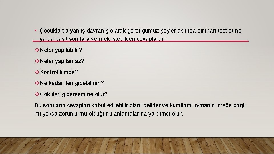  • Çocuklarda yanlış davranış olarak gördüğümüz şeyler aslında sınırları test etme ya da