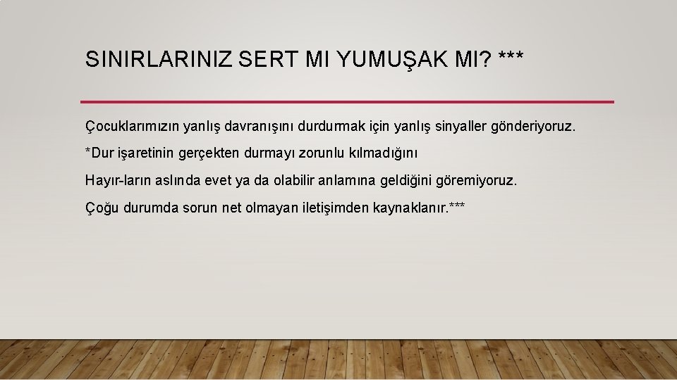 SINIRLARINIZ SERT MI YUMUŞAK MI? *** Çocuklarımızın yanlış davranışını durdurmak için yanlış sinyaller gönderiyoruz.