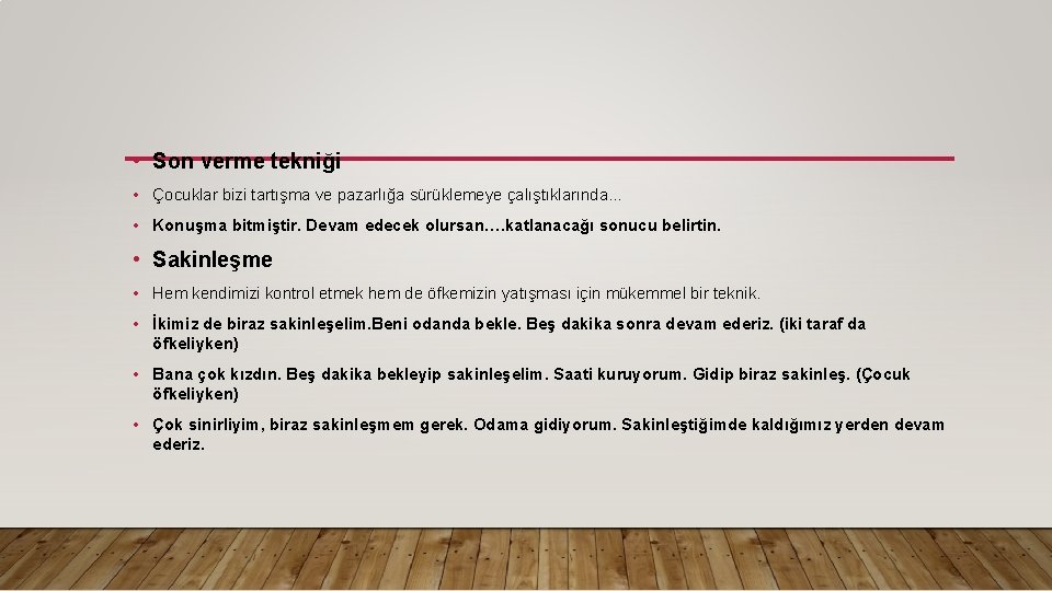  • Son verme tekniği • Çocuklar bizi tartışma ve pazarlığa sürüklemeye çalıştıklarında… •