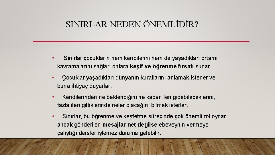 SINIRLAR NEDEN ÖNEMLİDİR? • Sınırlar çocukların hem kendilerini hem de yaşadıkları ortamı kavramalarını sağlar;