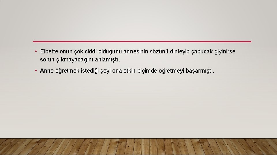  • Elbette onun çok ciddi olduğunu annesinin sözünü dinleyip çabucak giyinirse sorun çıkmayacağını