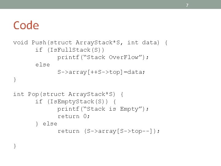 7 Code void Push(struct Array. Stack*S, int data) { if (Is. Full. Stack(S)) printf(“Stack