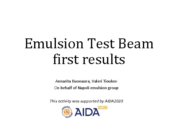 Emulsion Test Beam first results Annarita Buonaura, Valeri Tioukov On behalf of Napoli emulsion