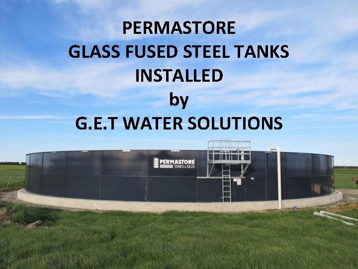 PERMASTORE GLASS FUSED STEEL TANKS INSTALLED by G. E. T WATER SOLUTIONS 