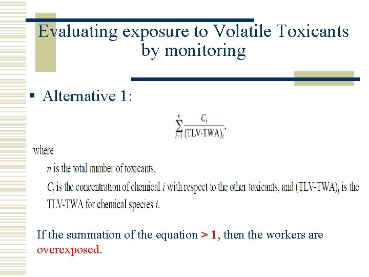 Evaluating exposure to Volatile Toxicants by monitoring § Alternative 1: If the summation of