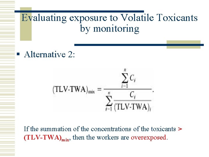 Evaluating exposure to Volatile Toxicants by monitoring § Alternative 2: If the summation of