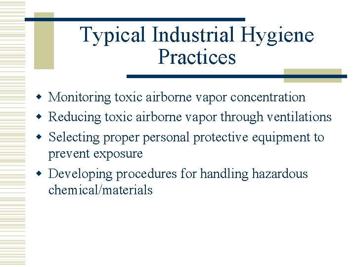 Typical Industrial Hygiene Practices w Monitoring toxic airborne vapor concentration w Reducing toxic airborne