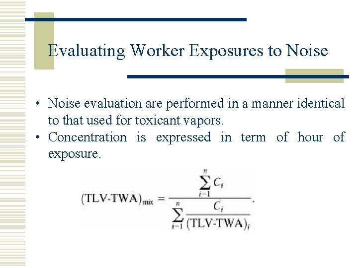 Evaluating Worker Exposures to Noise • Noise evaluation are performed in a manner identical