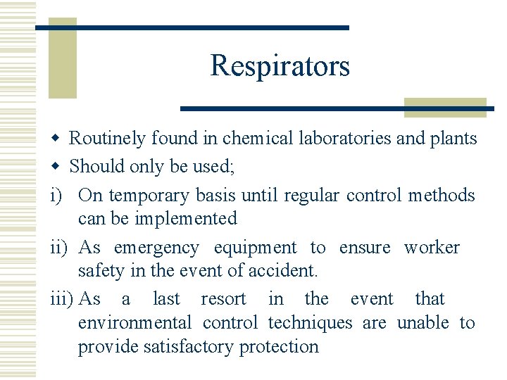 Respirators w Routinely found in chemical laboratories and plants w Should only be used;