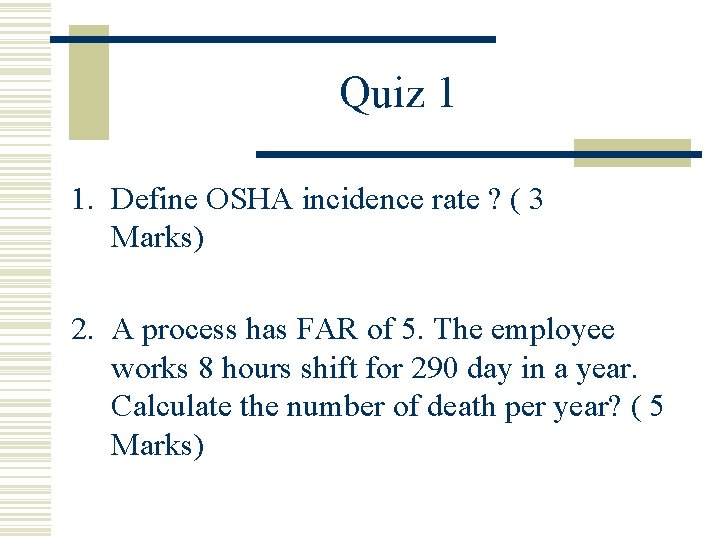 Quiz 1 1. Define OSHA incidence rate ? ( 3 Marks) 2. A process