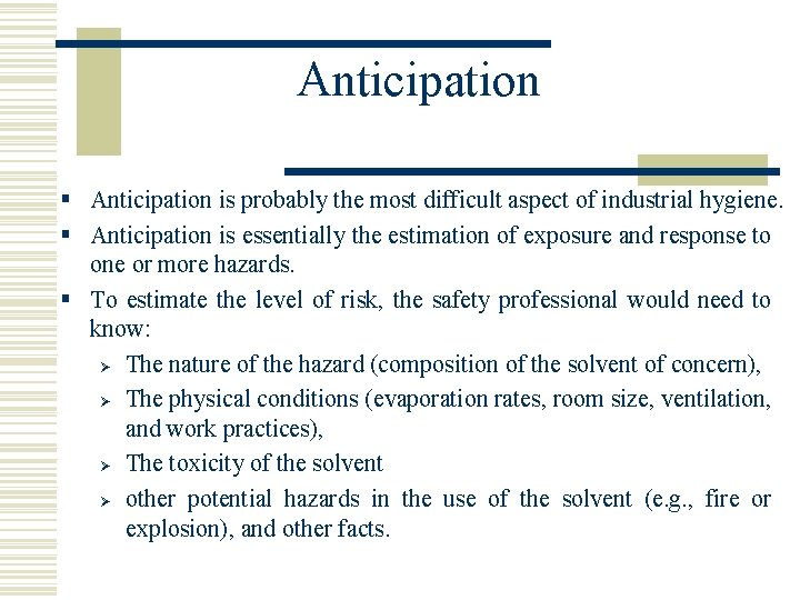 Anticipation § Anticipation is probably the most difficult aspect of industrial hygiene. § Anticipation