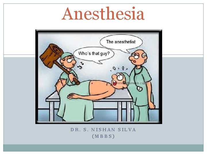 Anesthesia DR. S. NISHAN SILVA (MBBS) 