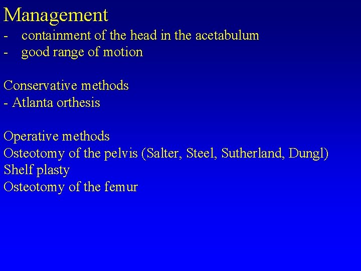 Management - containment of the head in the acetabulum - good range of motion