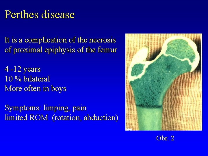 Perthes disease It is a complication of the necrosis of proximal epiphysis of the