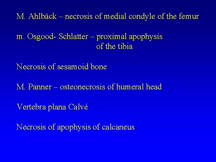 M. Ahlbäck – necrosis of medial condyle of the femur m. Osgood- Schlatter – M. Ahlbäck – necrosis of medial condyle of the femur m. Osgood- Schlatter –
