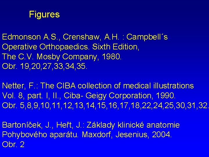 Figures Edmonson A. S. , Crenshaw, A. H. : Campbell´s Operative Orthopaedics. Sixth Edition,
