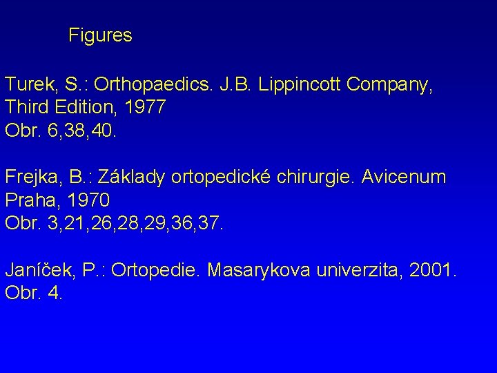 Figures Turek, S. : Orthopaedics. J. B. Lippincott Company, Third Edition, 1977 Obr. 6,