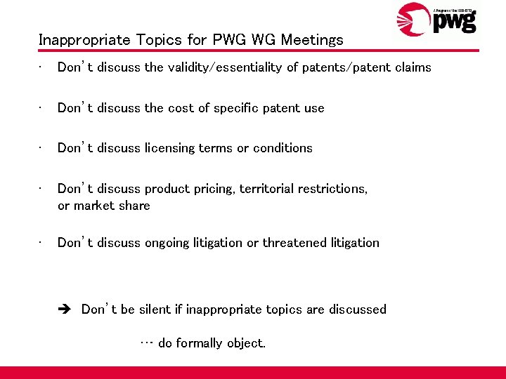 Inappropriate Topics for PWG WG Meetings • Don’t discuss the validity/essentiality of patents/patent claims