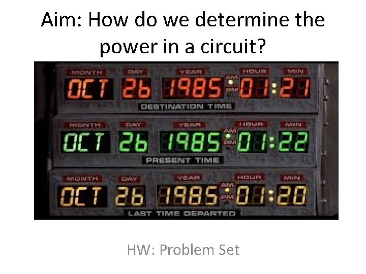 Aim: How do we determine the power in a circuit? HW: Problem Set Aim: How do we determine the power in a circuit? HW: Problem Set