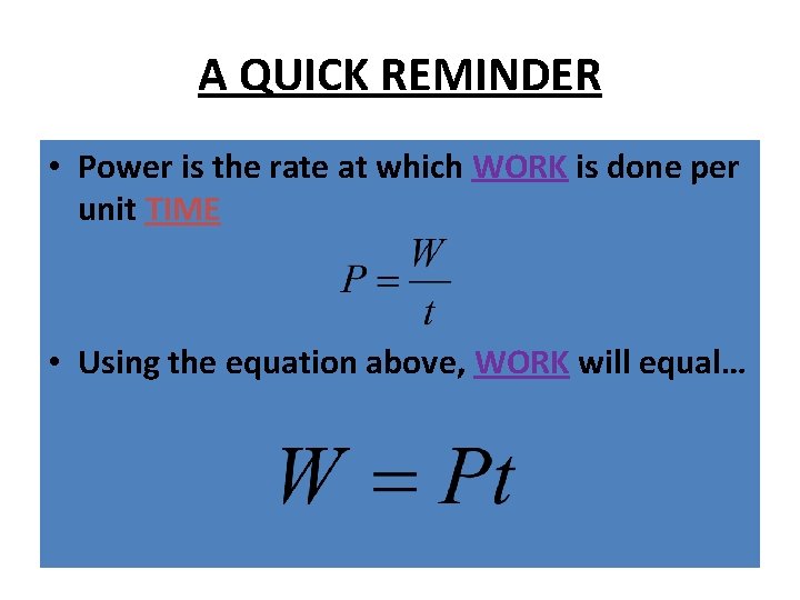 A QUICK REMINDER • Power is the rate at which WORK is done per A QUICK REMINDER • Power is the rate at which WORK is done per