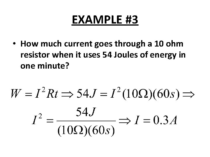 EXAMPLE #3 • How much current goes through a 10 ohm resistor when it EXAMPLE #3 • How much current goes through a 10 ohm resistor when it
