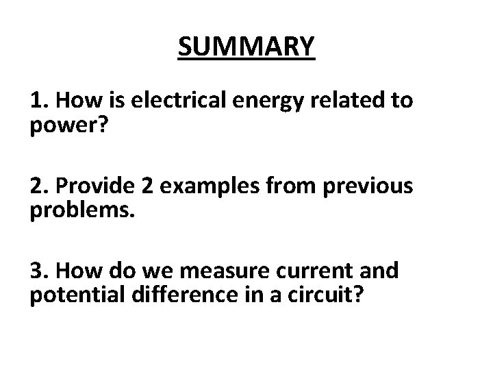 SUMMARY 1. How is electrical energy related to power? 2. Provide 2 examples from SUMMARY 1. How is electrical energy related to power? 2. Provide 2 examples from