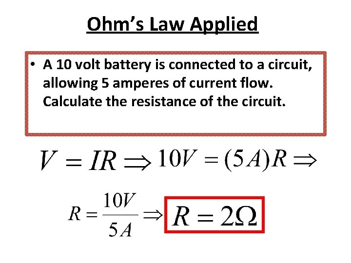 Ohm’s Law Applied • A 10 volt battery is connected to a circuit, allowing Ohm’s Law Applied • A 10 volt battery is connected to a circuit, allowing