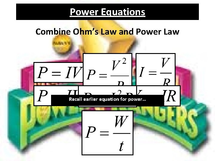 Power Equations Combine Ohm’s Law and Power Law Recall earlier equation for power… Power Equations Combine Ohm’s Law and Power Law Recall earlier equation for power…