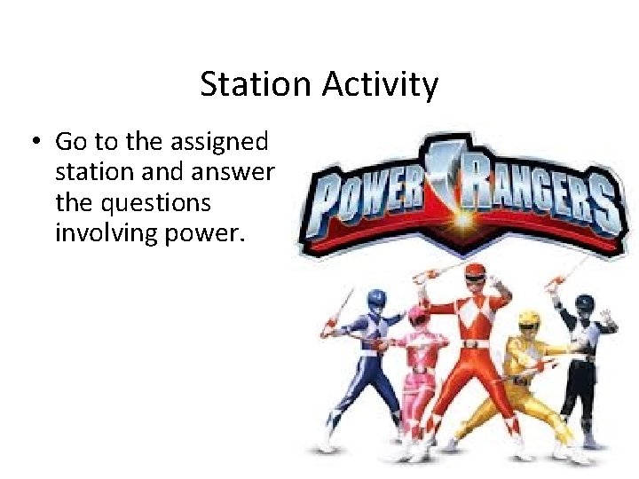 Station Activity • Go to the assigned station and answer the questions involving power. Station Activity • Go to the assigned station and answer the questions involving power.