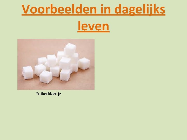 Voorbeelden in dagelijks leven Suikerklontje 