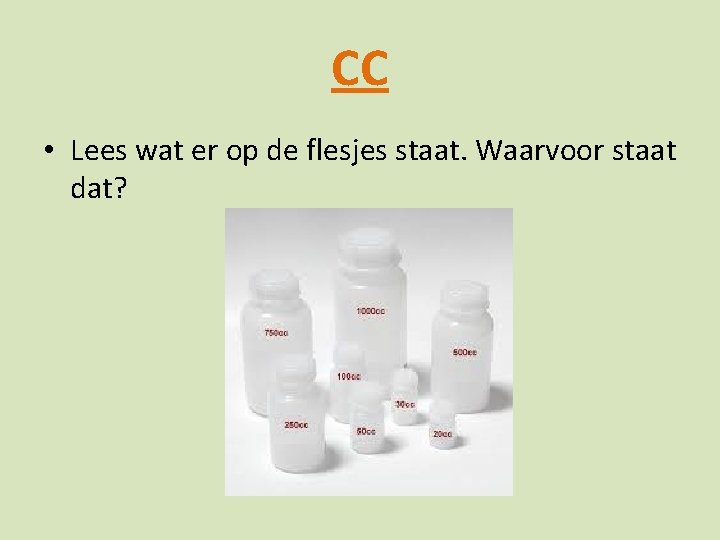 CC • Lees wat er op de flesjes staat. Waarvoor staat dat? 