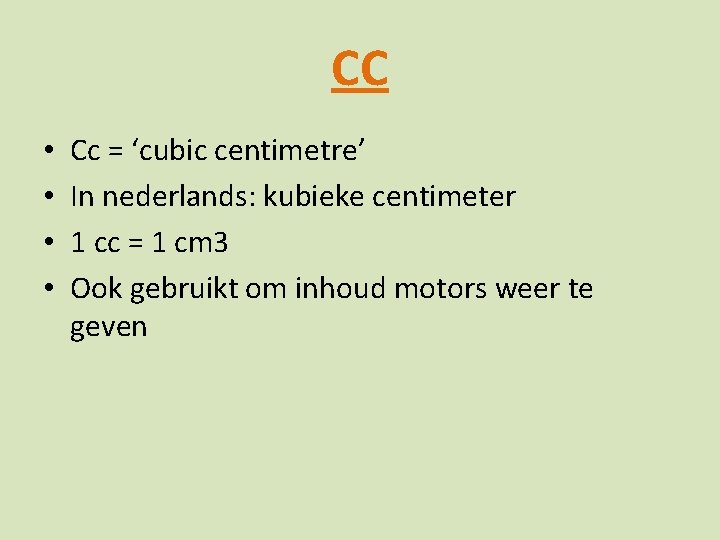 CC • • Cc = ‘cubic centimetre’ In nederlands: kubieke centimeter 1 cc =