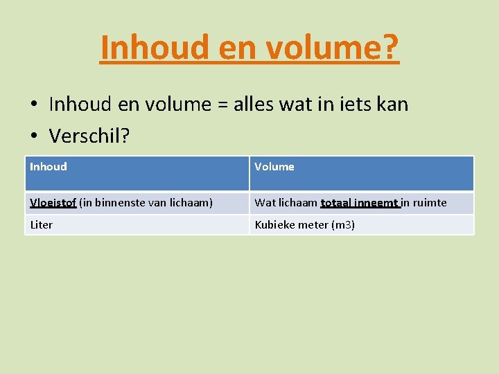 Inhoud en volume? • Inhoud en volume = alles wat in iets kan •