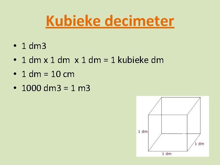 Kubieke decimeter • • 1 dm 3 1 dm x 1 dm = 1