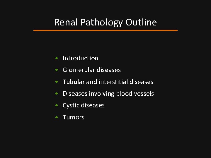 Renal Pathology Outline • Introduction • Glomerular diseases • Tubular and interstitial diseases •